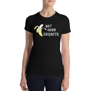 NOT YOUR CHIQUITA - Women’s Slim Fit T-Shirt